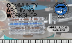 Image for Community Archiving Workshop: Audiovisual Collections Care for Tribal Archives Saturday, April 12, 9:00 AM-4:00 PM, Hosted by The Eastern Shawnee Tribe of Oklahoma, Wyandotte, OK